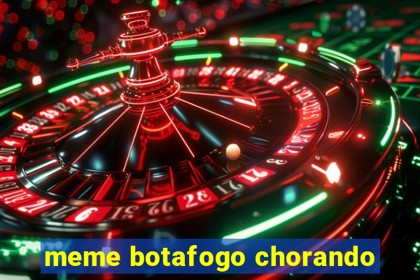 meme botafogo chorando